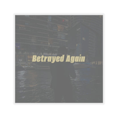 "Betrayed Again" Stickers