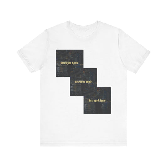 Betrayed Again Tee